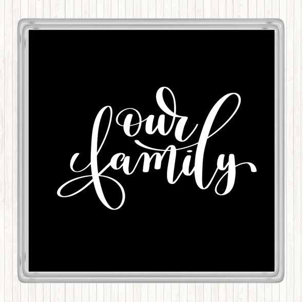 Black White Our Family Quote Coaster