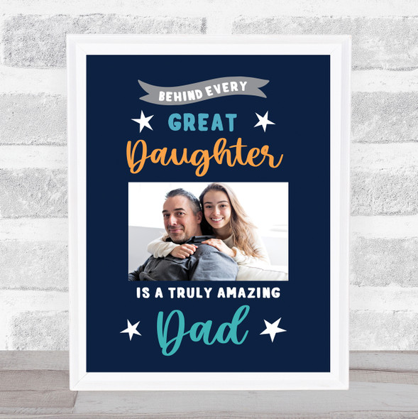 Behind Every Great Daughter Is A Truly Amazing Dad Typographic Navy Gift Print