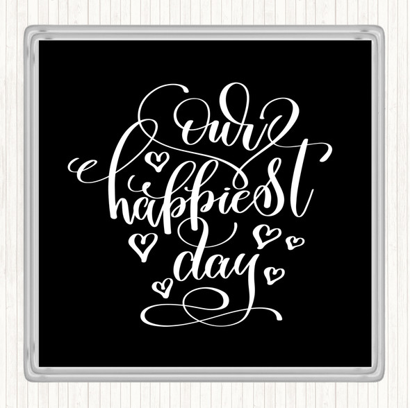 Black White Our Happiest Day Quote Coaster