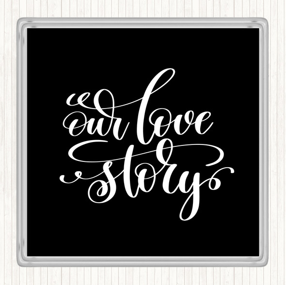 Black White Our Love Story Quote Coaster