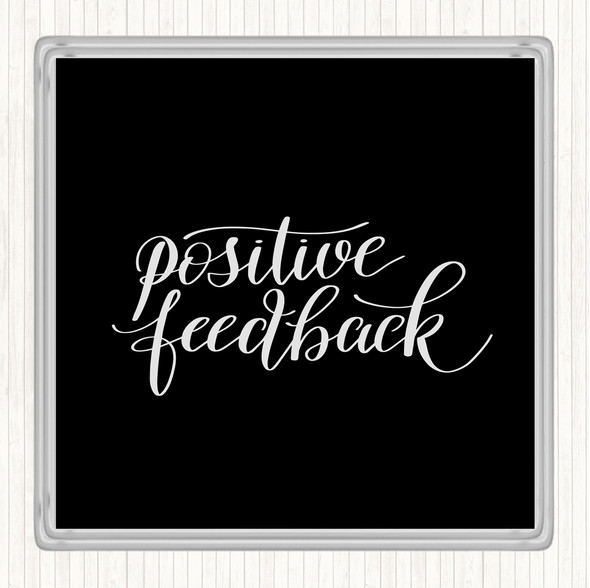Black White Positive Feedback Quote Coaster