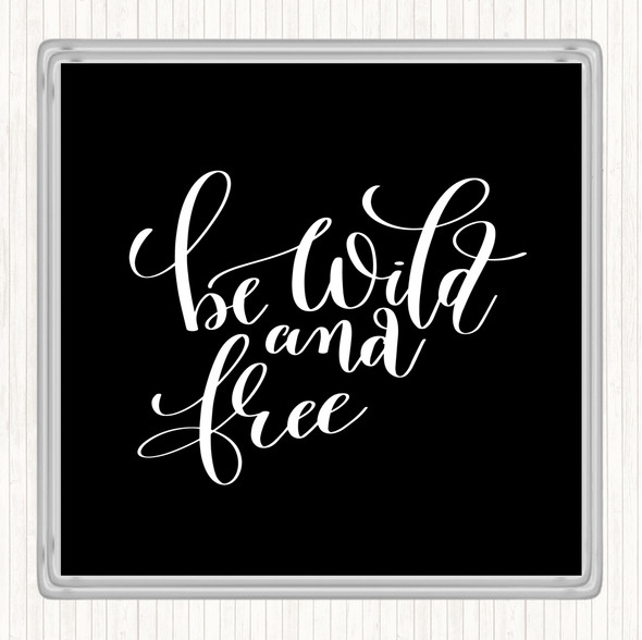Black White Be Wild And Free Quote Coaster