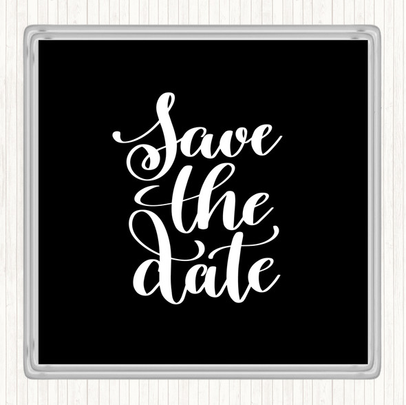 Black White Save The Date Quote Coaster