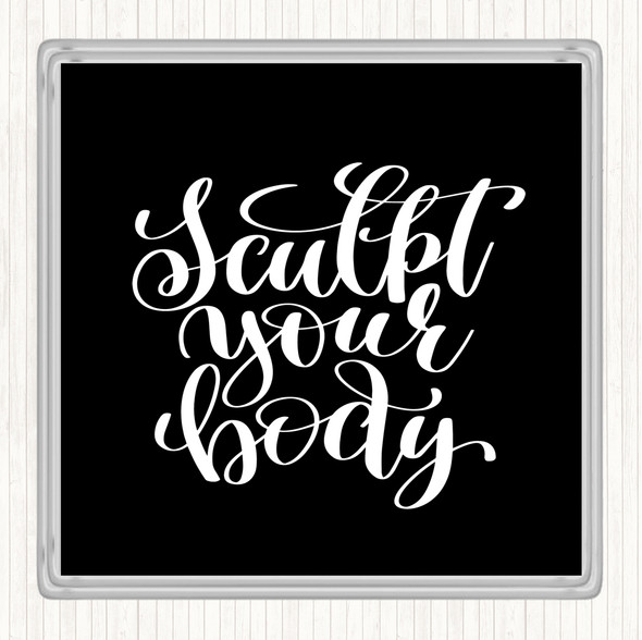 Black White Sculpt Your Body Quote Coaster