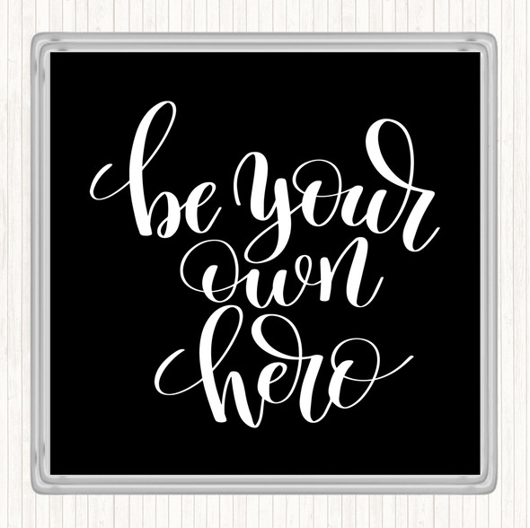 Black White Be Your Own Hero Quote Coaster