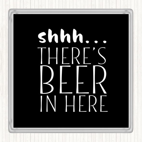 Black White Shhh There's Beer In Here Quote Coaster