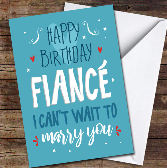 Fiancé Birthday Text Can't Wait To Marry You Blue Red Personalised Birthday Card