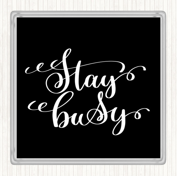 Black White Stay Busy Quote Coaster
