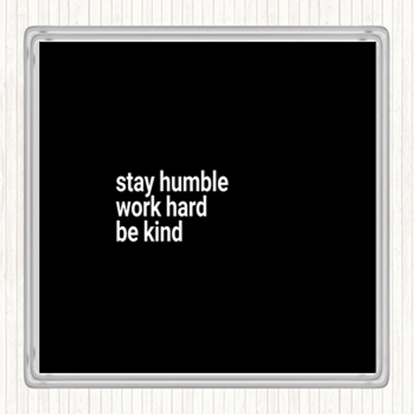 Black White Stay Humble Be Kind Quote Coaster