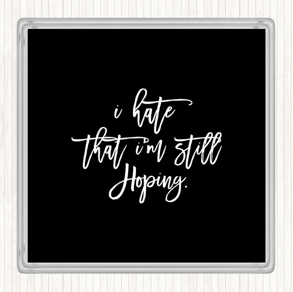 Black White Still Hoping Quote Coaster