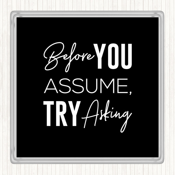 Black White Before You Assume Quote Coaster