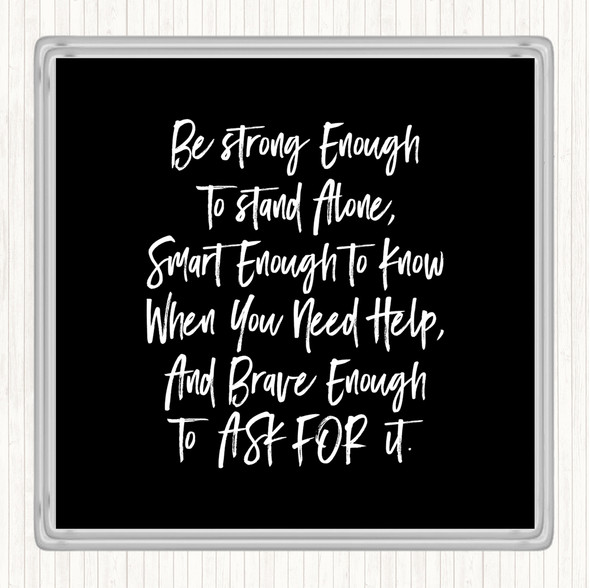 Black White Strong Enough To Stand Alone Quote Coaster