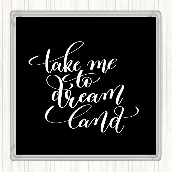 Black White Take Me To Dream World Quote Coaster