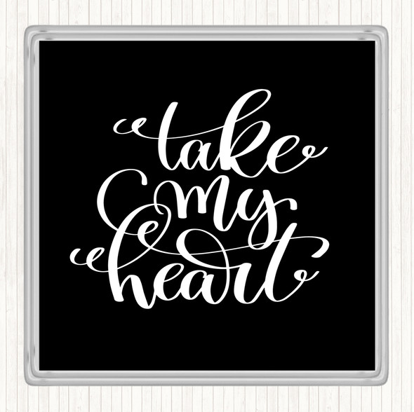 Black White Take My Heart Quote Coaster