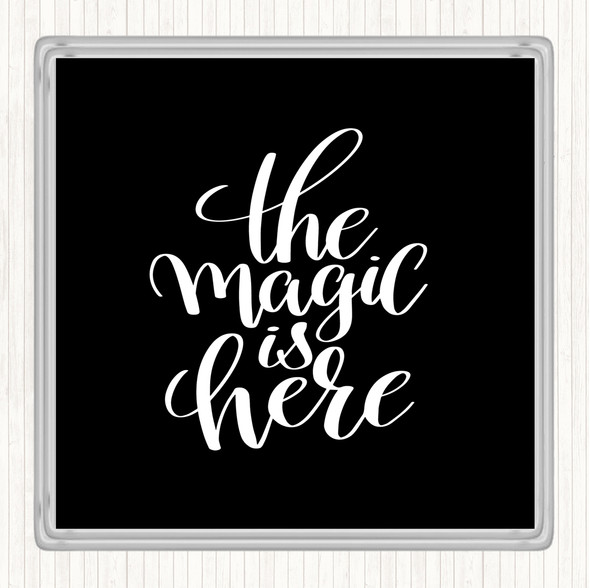 Black White The Magic Is Here Quote Coaster