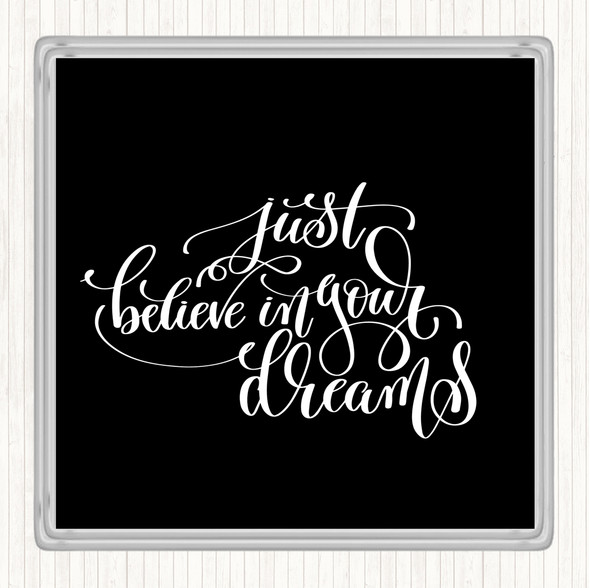 Black White Believe In Your Dreams Quote Coaster