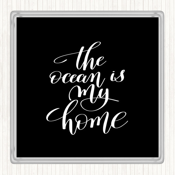 Black White The Ocean Is My Home Quote Coaster