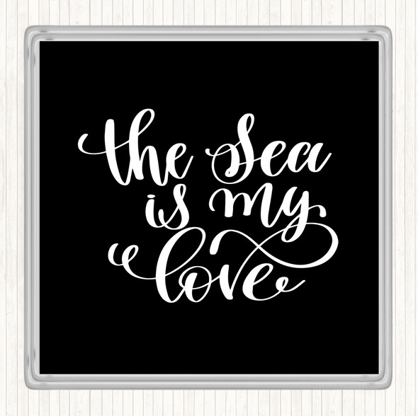 Black White The Sea Is My Love Quote Coaster