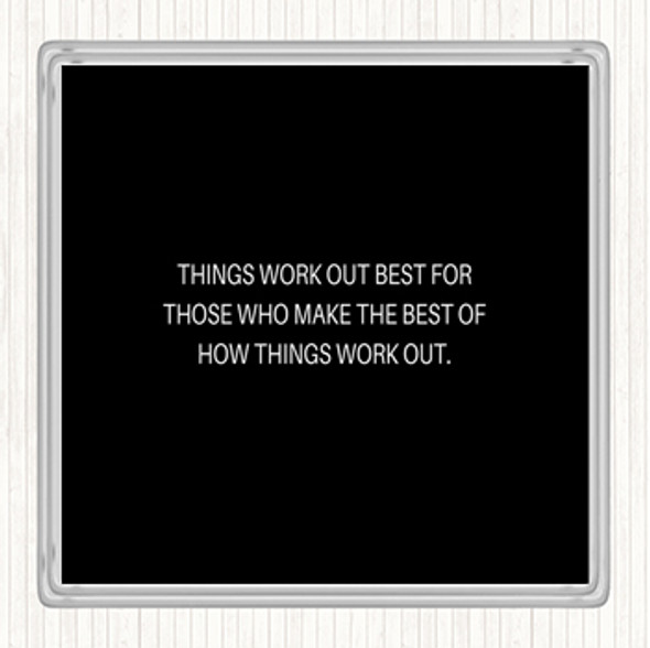 Black White Things Work Out Quote Coaster