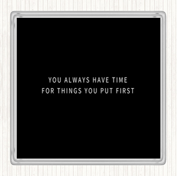 Black White Time For Things You Put First Quote Coaster