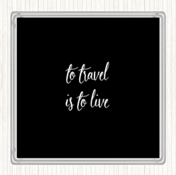 Black White Travel Is To Live Quote Coaster