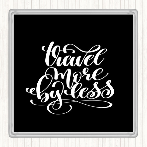 Black White Travel More By Less Quote Coaster