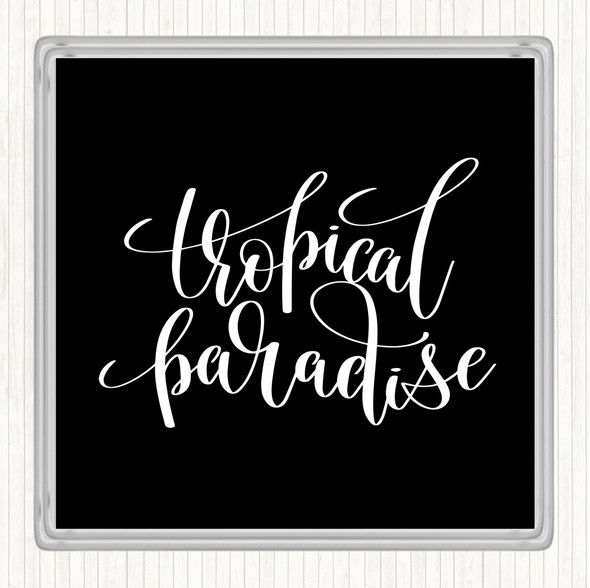 Black White Tropical Paradise Quote Coaster