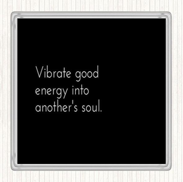 Black White Vibrate Good Energy Quote Coaster