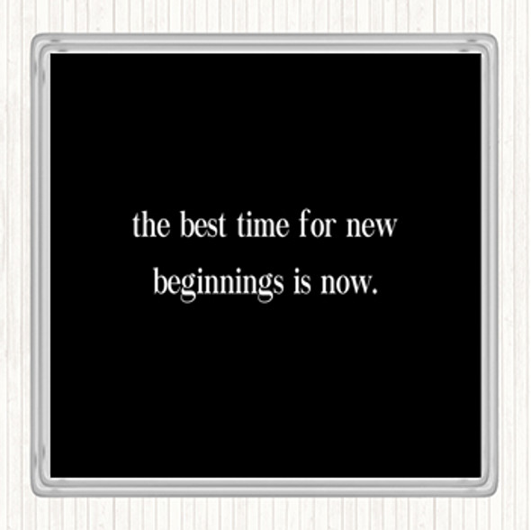Black White Best Time For New Beginnings Quote Coaster