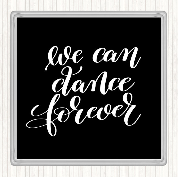 Black White We Can Dance Forever Quote Coaster