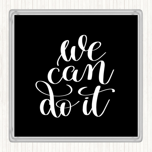 Black White We Can Do It Quote Coaster