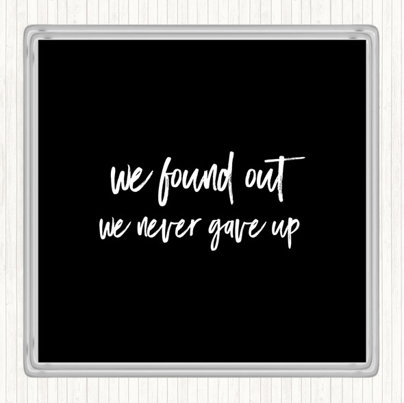 Black White We Found Out Quote Coaster