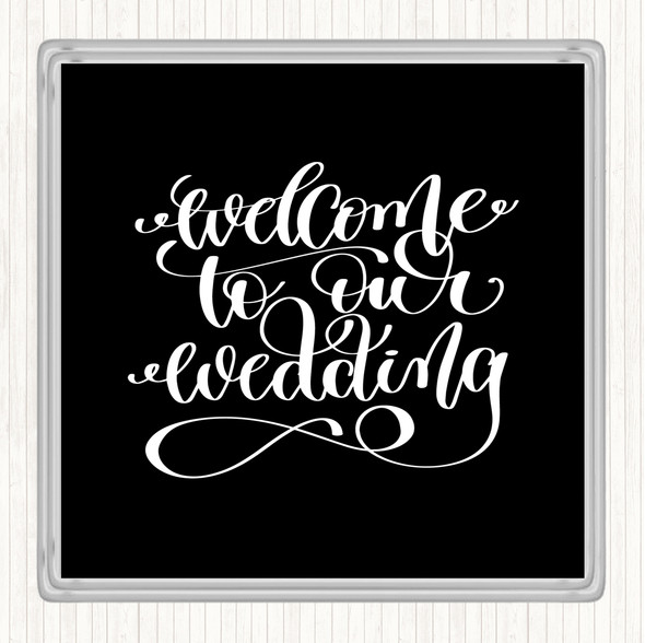Black White Welcome To Our Wedding Quote Coaster