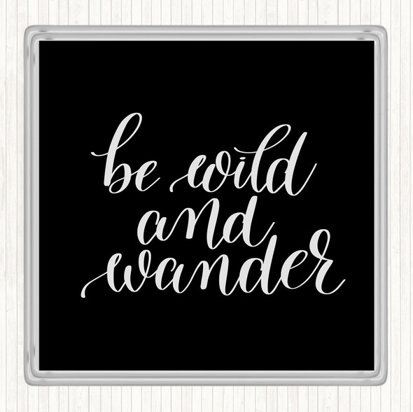 Black White Wild And Wander Quote Coaster