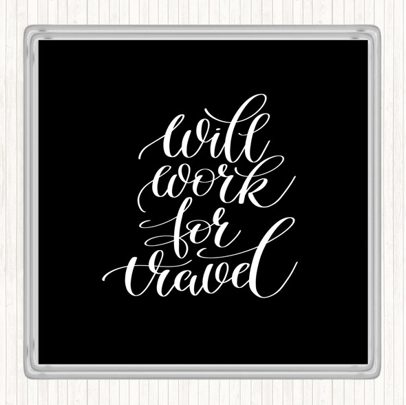 Black White Will Work For Travel Quote Coaster