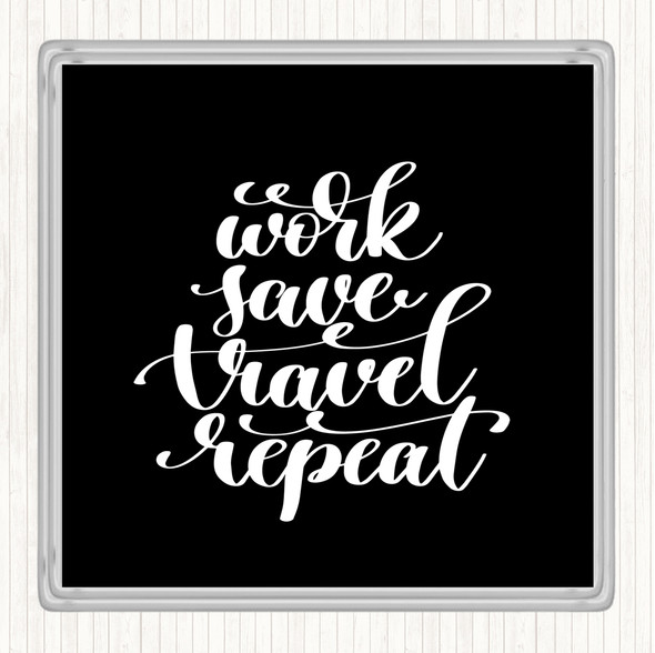 Black White Work Save Travel Repeat Quote Coaster
