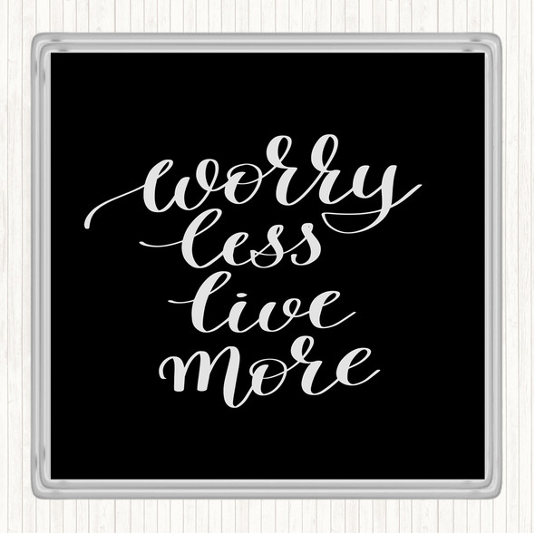 Black White Worry Less Live Quote Coaster