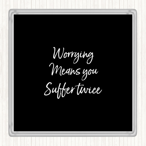 Black White Worrying Makes You Quote Coaster