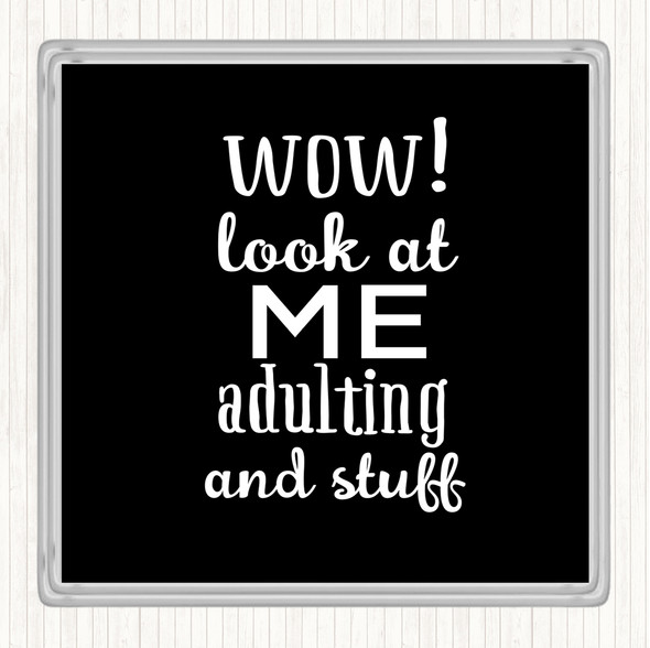 Black White Wow Look At Me Adulting And Stuff Quote Coaster