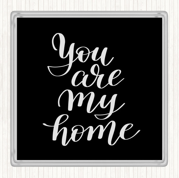 Black White You Are My Home Quote Coaster