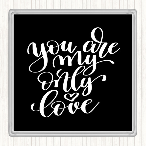 Black White You Are My Only Love Quote Coaster