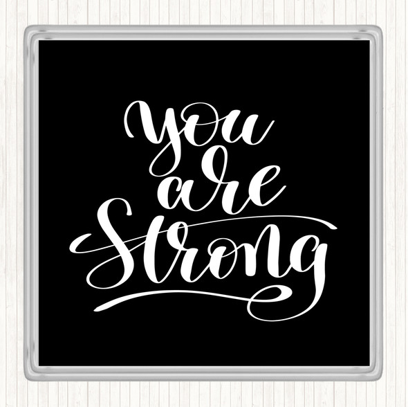 Black White You Are Strong Quote Coaster