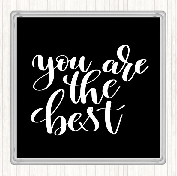 Black White You Are The Best Quote Coaster