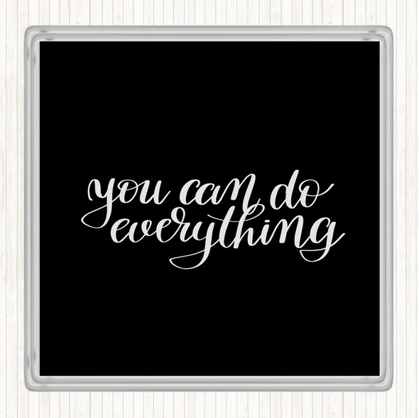 Black White You Can Do Everything Quote Coaster