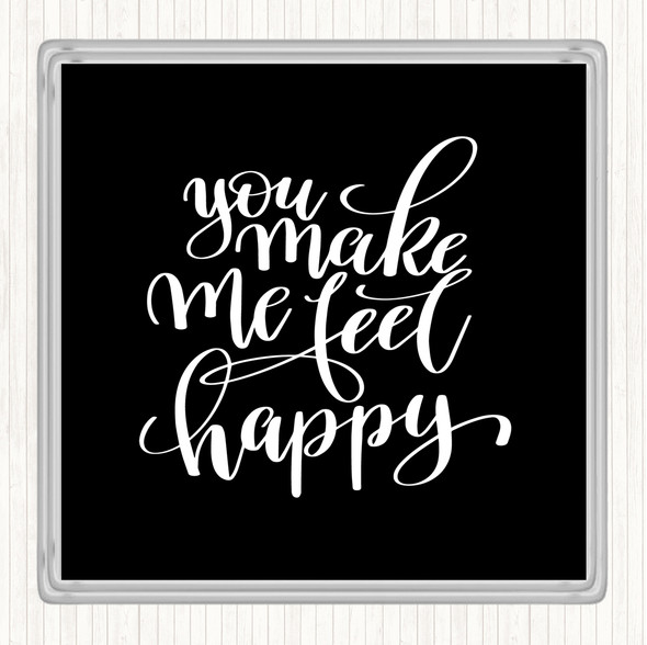 Black White You Make Me Feel Happy Quote Coaster