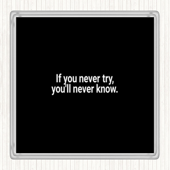 Black White You'll Never Know If You Never Try Quote Coaster