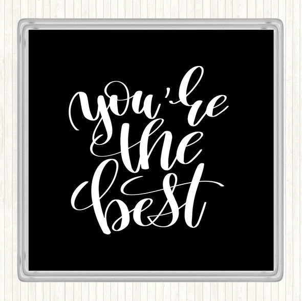 Black White You're The Best Quote Coaster