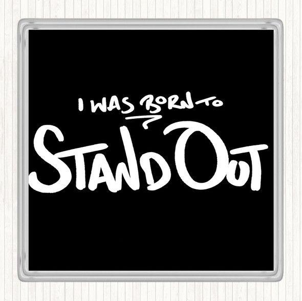 Black White Born Stand Out Quote Coaster