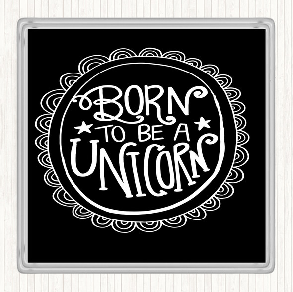 Black White Born-To-Be-Unicorn-2 Quote Coaster