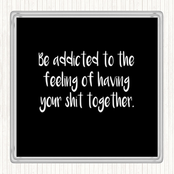 Black White Addicted To The Feeling Quote Coaster